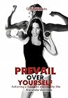Prevail over Yourself: Prevail over Yourself Achieving a Balanced and Healthy Life