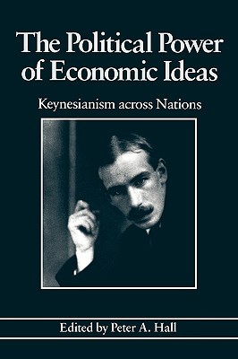The Political Power of Economic Ideas: Keynesianism across Nations (Paperback)