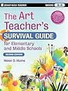 The Art Teacher's Survival Guide for Elementary and Middle Sc... by Helen D. Hume