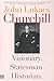 Churchill: Visionary. Statesman. Historian.