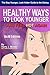 The Stay Younger, Look Hotter Guide to the Galaxy: For Anti-Aging Beauty Secrets & Tips: Healthy Ways for Middle-Aged Women to Look Younger