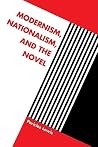 Modernism, Nationalism, and the Novel (Volume 0)