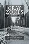 Gray Zones: Ambiguity and Compromise in the Holocaust and its Aftermath (War and Genocide, 8)