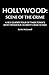 Hollywood: Scene Of The Crime: A Self Guided Tour Of Tinseltown's Most Infamous Celebrity Crime Scenes