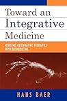 Toward an Integrative Medicine: Merging Alternative Therapies with Biomedicine Toward an Integrative Medicine: Merging Alternative Therapies with Biomedicine