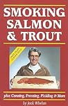 Smoking Salmon and Trout: Plus Canning, Freezing, Pickling and More
