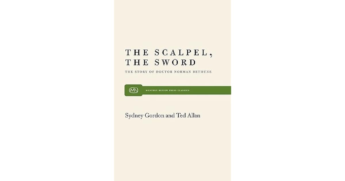 The Scalpel, the Sword The Story of Dr. Norman Bethune by Sydney Gordon