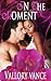 In the Moment by Vallory Vance In the Moment by Vallory Vance