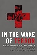 In the Wake of Terror: Medicine and Morality in a Time of Crisis