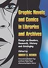 Graphic Novels and Comics in Libraries and Archives by Robert G. Weiner