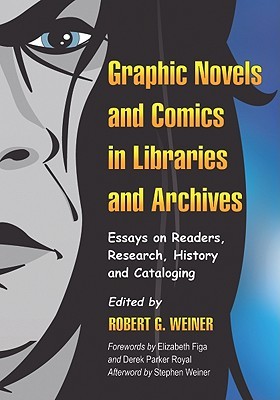 Graphic Novels and Comics in Libraries and Archives: Essays on Readers, Research, History and Cataloging (Paperback)