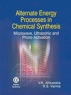 Alternate Energy Processes in Chemical Synthesis: Microwave, Ultrasonic and Photo Activation