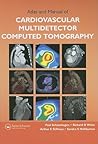 Atlas and Manual of Cardiovascular Multidetector Computed Tomography