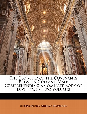 The Economy of the Covenants Between God and Man: Comprehending a Complete Body of Divinity. Vol. 1 (Paperback)