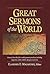 Great Sermons of the World: Sermons from 25 of the World's Greatest Preachers, Including Augustine, Luther, Calvin, Spurgeon and More