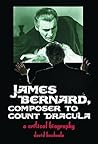James Bernard, Composer To Count Dracula: A Critical Biography