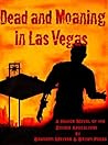 Dead and Moaning in Las Vegas Dead and Moaning in Las Vegas