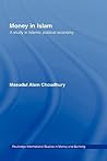 Money in Islam: A Study in Islamic Political Economy (Routledge International Studies in Money and Banking)