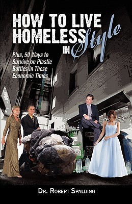How to Live Homeless In Style: 50 Ways To Survive On Plastic Bottles In These Economic Times