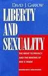 Liberty and Sexuality by David J. Garrow