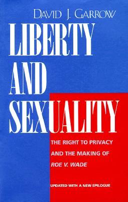 Liberty and Sexuality: The Right to Privacy and the Making of Roe v. Wade (Paperback)