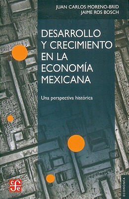 Desarrollo y Crecimiento en la Economía Mexicana: Una Perspectiva Histórica (Paperback)