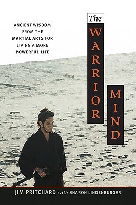 The Warrior Mind: Ancient Wisdom from the Martial Arts for Living a More Powerful Life (Paperback)