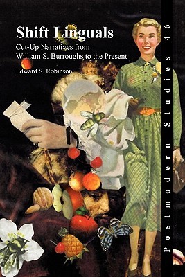 Shift Linguals: Cut-Up Narratives from William S. Burroughs to the Present (Postmodern Studies, 46)