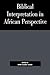 Biblical Interpretation in African Perspective by David Tuesday Adamo