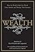 Wealth: How the World's High-Net-Worth Grow, Sustain, and Manage Their Fortunes