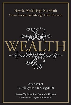 Wealth: How the World's High-Net-Worth Grow, Sustain, and Manage Their Fortunes (Hardcover)