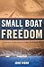 Small Boat To Freedom: A Journey of Conscience to a New Life in America