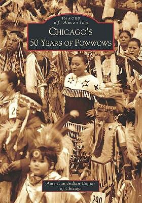 Chicago's 50 Years of Powwows (Images of America: Illinois)