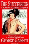 The Succession: A Novel Of Elizabeth And James The Succession: A Novel Of Elizabeth And James