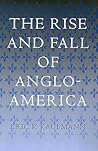 The Rise and Fall of Anglo-America