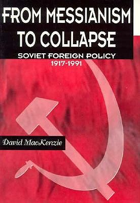 From Messianism to Collapse: Soviet Foreign Policy 1917-1991 (Paperback)