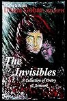 The Invisibles: A Collection of Poetry & Artwork The Invisibles: A Collection of Poetry & Artwork