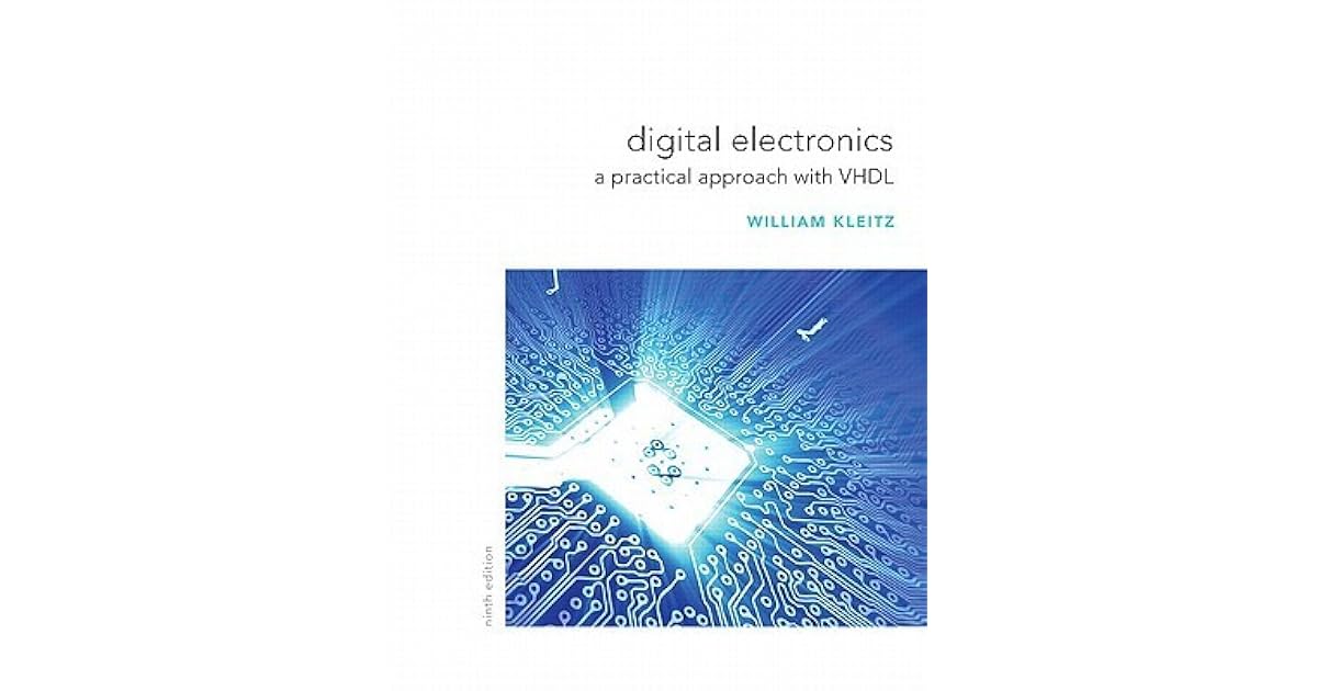 Digital Electronics A Practical Approach with VHDL by William Kleitz