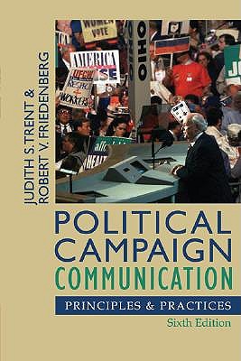 Political Campaign Communication: Principles and Practices (Communication, Media, and Politics)