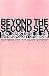 Beyond the Second Sex: New Directions in the Anthropology of Gender Beyond the Second Sex: New Directions in the Anthropology of Gender