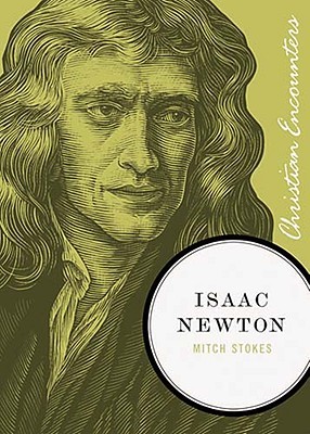 Isaac Newton: A Biography of an Inventor, Astronomer, Physicist, and Philosopher (Christian Encounters Series)
