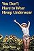 You Don't Have To Wear Hemp Underwear