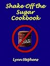 Shake Off the Sugar Cookbook: Not All Carbs Are Created Equal!