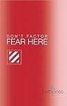Don't Factor Fear...