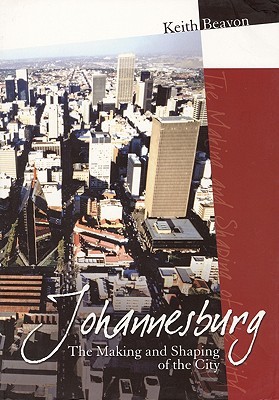 Johannesburg: The making and the shaping of the city (Paperback)