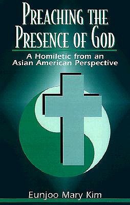 Preaching the Presence of God: A Homiletic from an Asian American Perspective (Paperback)