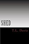 SHED by T.L.  Davis