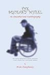 The Squeaky Wheel- an Unauthorized Autobiography: An Unauthorized Autobiography The Squeaky Wheel- an Unauthorized Autobiography: An Unauthorized Autobiography