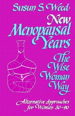 New Menopausal Years: Alternative Approaches for Women 30-90 (3) (Wise Woman Herbal)