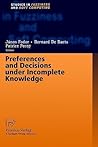 Preferences and Decisions under Incomplete Knowledge (Studies in Fuzziness and Soft Computing, 51)